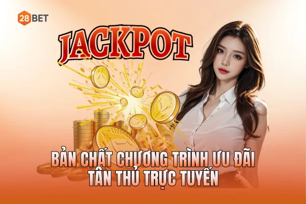 Bản chất chương trình ưu đãi tân thủ trực tuyến