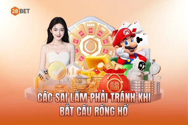 Các sai lầm phải tránh khi bắt cầu rồng hổ