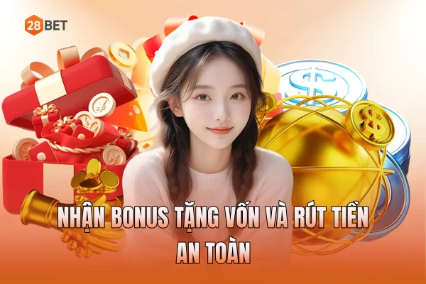 Nhận bonus tặng vốn và rút tiền an toàn