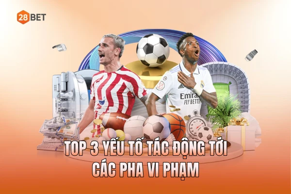 Top 3 yếu tố tác động tới các pha vi phạm